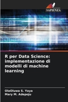 R per Data Science: implementazione di modelli di machine learning (Italian Edition) 6209749739 Book Cover