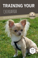 TRAINING YOUR CHIHUAHUA: Step-by-Step Training with Positive Reinforcement B0HC4C1XJV Book Cover