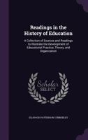 Readings in the History of Education: A Collection of Sources and Readings to Illustrate the Development of Educational Practice, Theory, and Organization 1016823495 Book Cover