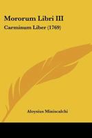 Mororum Libri III: Carminum Liber (1769) 1166298507 Book Cover