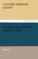The Memoirs of General Ulysses S. Grant, Part 3 3842460155 Book Cover