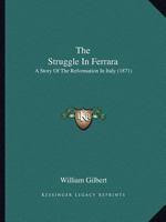 The Struggle In Ferrara: A Story Of The Reformation In Italy 1166957985 Book Cover