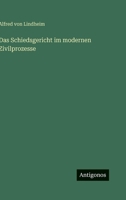 Das Schiedsgericht im modernen Zivilprozesse 3563973210 Book Cover