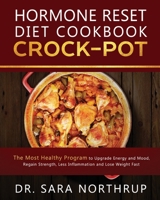 Hormone Reset Diet Crock-Pot Cookbook: The Healthiest Program to Upgrade Energy and Mood, Regain Strength, Less Inflammation and Lose Weight Fast, ... Recipes (Hormone Balance Diet Cooking Book) 1722697970 Book Cover