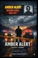 AMBER ALERT CANADA- QUÉBEC: THE AMBER ALERT SYSTEM: How Canada Protects — and Fails — Its Children B0GYSS43WQ Book Cover