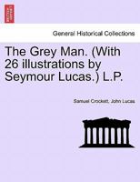 The Grey Man. (with 26 Illustrations by Seymour Lucas.) L.P. 1240868359 Book Cover