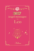 Angel messages for Leo 2027: Daily messages from your angels (Angel Messages for 2027 by Kelliena) B0H1W2ML2Q Book Cover