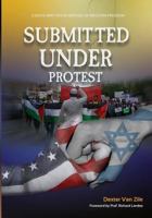 Submitted Under Protest: Essays Written in Defense of Western Freedom 0997071508 Book Cover