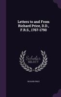 Letters to and From Richard Price, D.D., F.R.S., 1767-1790 1358498016 Book Cover