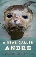 A Seal Called Andre: The Two Worlds of a Maine Harbor Seal 089272076X Book Cover