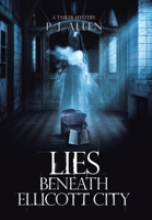 Lies Beneath Ellicott City 1728323452 Book Cover