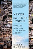 Never the Hope Itself: Love and Ghosts in Latin America and Haiti B008SLTYVO Book Cover