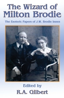 The Wizard of Milton Brodie: The Esoteric Papers of J.W. Brodie-Innes 1913660389 Book Cover