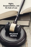Rights, Responsibilities, and the Rule of Law: A Citizen's Perspective on Legal Principles and Their Impact on Society B0DWKP17XH Book Cover