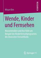 Wende, Kinder und Fernsehen : Massenmedien und Ihre Rolle Am Beispiel des Kinderfernsehprogramms des Deutschen Fernsehfunks 3658265795 Book Cover