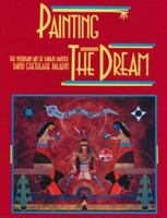 Painting the Dream: The Visionary Art of Navajo Painter David Chethlahe Paladin (Park Street Press) 0892814403 Book Cover