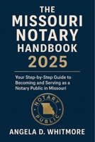 The Missouri Notary Handbook 2025: Your Step-by-Step Guide to Becoming and Serving as a Notary Public in Missouri B0F6L9BKV3 Book Cover