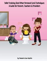 Toilet Training (And Other Personal Care) Techniques: A Guide for Parents, Teachers & Providers B08W42QH7Z Book Cover