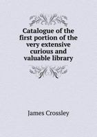 Catalogue of the First Portion of the Very Extensive Curious and Valuable Library 9353924405 Book Cover