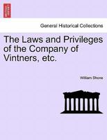 The Laws and Privileges of the Company of Vintners, etc. 1241528497 Book Cover