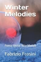 Winter Melodies: Poets Unite Worldwide 1980498385 Book Cover