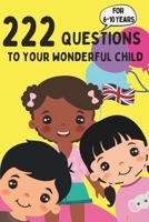 222 Questions to Your Wonderful Child - For 6-10 Years: Discover the Heart and Mind of Your Child: Engaging Questions for Deeper Connection B0CPVGD6J6 Book Cover