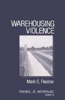 Warehousing Violence (Frontiers of Anthropology) 0803931239 Book Cover