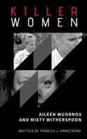 Killer Women: Aileen Wuornos and Misty Witherspoon 198295583X Book Cover