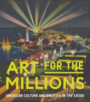 Art for the Millions: American Culture and Politics in the 1930s 1588397696 Book Cover