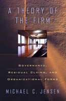 A Theory of the Firm: Governance, Residual Claims, and Organizational Forms 0674012291 Book Cover