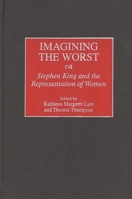 Imagining the Worst: Stephen King and the Representation of Women (Contributions to the Study of Popular Culture) 0313302324 Book Cover