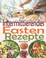 Intermittierendes Fasten Rezepte: Die besten Fastenrezepten, Rezepte unter 400 Kalorien damit Sie beim Intervallfasten erfolgreich sind und Ihre Ziele B08XXL9XD8 Book Cover