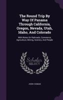 The Round Trip by Way of Panama Through California, Oregon, Nevada, Utah, Idaho, and Colorado 1295934906 Book Cover