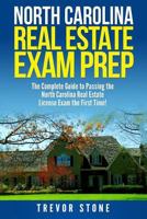 North Carolina Real Estate Exam Prep: The Complete Guide to Passing the North Carolina Real Estate License Exam the First Time! 1978296630 Book Cover