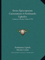 Series Episcoporum Caesenatium A Ferdinando Ughellio: Contexta A Nicolao Coleto (1779) 1120027527 Book Cover