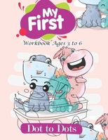 My First Dot to Dots Workbook Ages 3 to 6: Learn to Write Workbook Line Tracing, Numerical Order Kids Coloring Activity Books B08WJZDC6P Book Cover