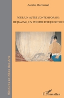 Pour un autre contemporain : He Jiaying, un peintre d'aujourd'hui (Histoires Et Idées Des Arts) (French Edition) 2343191182 Book Cover