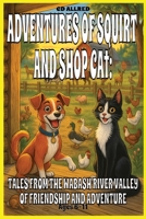 Adventures of Squirt and Shop Cat: Tales from the Wabash River Valley B0FF33H3MD Book Cover