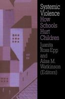 Systemic Violence: How Schools Hurt Children 0750705825 Book Cover