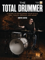 The Total Drummer: A Guide to Developing Your Style, Feel, Touch, Groove, and More - Book with Online Video by Dimitri Fantini 1705125034 Book Cover