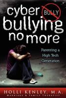 Cyber Bullying No More: Parenting a High Tech Generation 1615991352 Book Cover