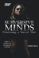 Subversive Minds: Penetrating a Sacred THOT B0BZGYD5VC Book Cover