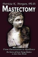 Mastectomy: From Devastation to Resilience: The Stories of Seven Young Mothers in their Own Words 1449033423 Book Cover