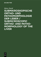 Submikroskopische Ortho- und Pathomorphologie der Leber / Submicroscopic Ortho- and Patho-Morphology of the Liver 3112480953 Book Cover