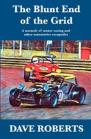 The Blunt End of the Grid: A memoir of motor racing and other automotive escapades 1908291966 Book Cover