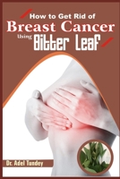 How to get rid of Breat Cancer using Bitter Leaf B089M58S25 Book Cover