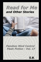 Read for Me and Other Stories: Femdom Mind Control Flash Fiction - Vol. 17 B08L7YRNGY Book Cover