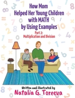 How Mom Helped Her Young Children with MATH by Using Examples: Part 2: Multiplication and Division 1634101952 Book Cover