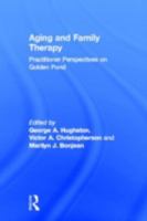 Aging and Family Therapy: Practitioner Perspectives on Golden Pond (AKA : Journal of Psychotherapy & the Family, Vol 5, No 1/2) (AKA : Journal of Psychotherapy & the Family, Vol 5, No 1/2) 086656778X Book Cover