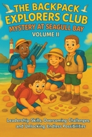 The Backpack Explorers Club Mystery at Seagull Bay Volume II: Leadership Skills, Overcoming Challenges, Teamwork, and Unlocking Endless Possibilities 1764028899 Book Cover